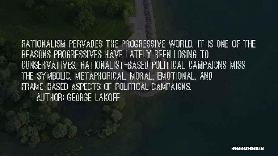 Political Rationalism Quotes By George Lakoff