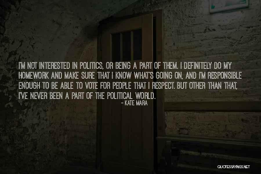 Political Respect Quotes By Kate Mara Political Respect Quotes By Kate Mara
