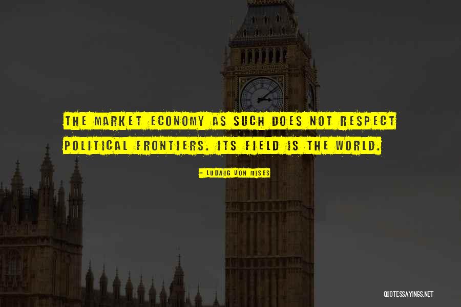 Political Respect Quotes By Ludwig Von Mises Political Respect Quotes By Ludwig Von Mises