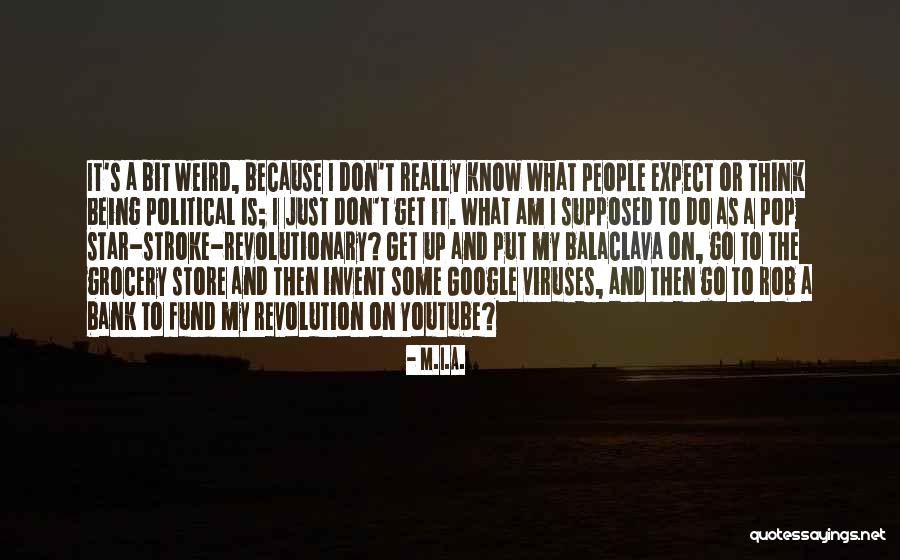 Political Revolutionary Quotes By M.I.A. Political Revolutionary Quotes By M.I.A.