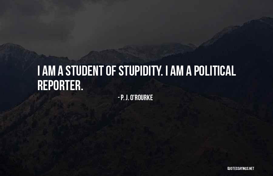 Political Stupidity Quotes By P. J. O'Rourke Political Stupidity Quotes By P. J. O'Rourke