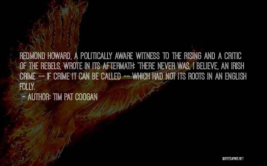 Politically Aware Quotes By Tim Pat Coogan