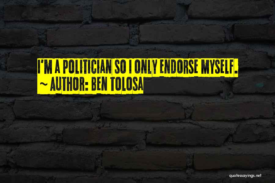 Politician Quotes By Ben Tolosa