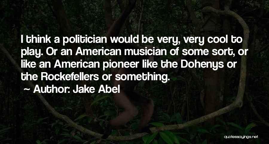 Politician Quotes By Jake Abel