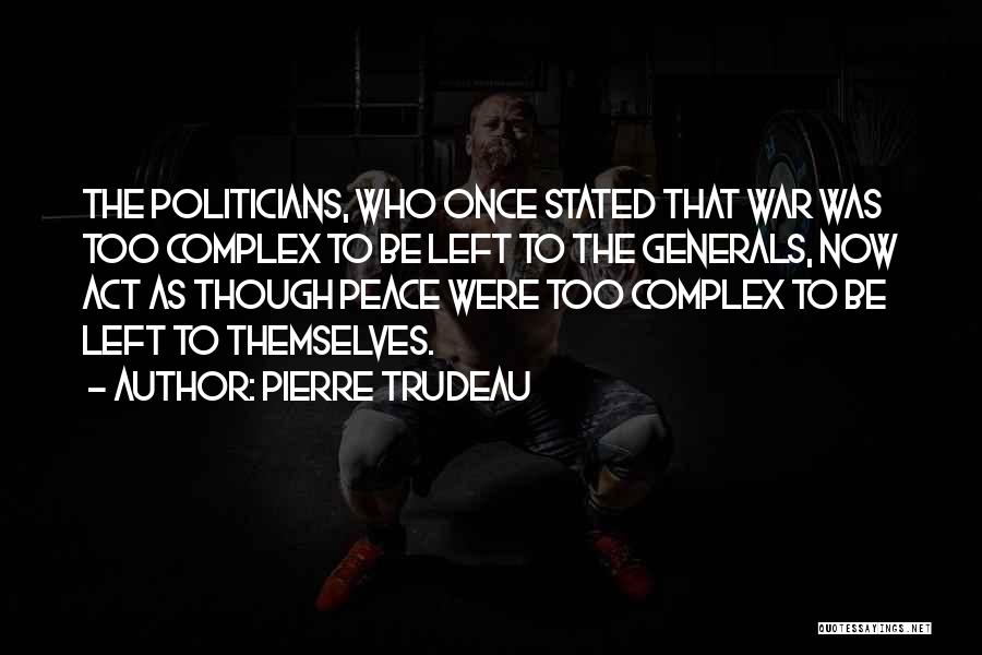 Politician Quotes By Pierre Trudeau