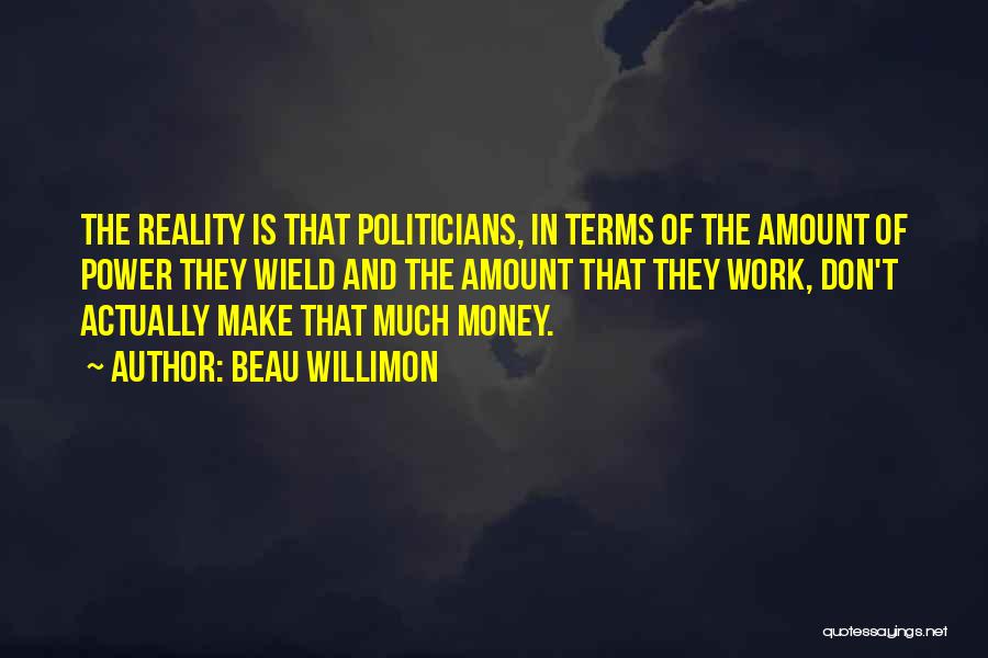 Politicians And Money Quotes By Beau Willimon