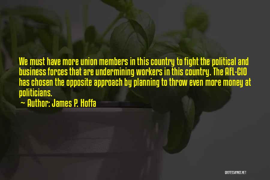 Politicians And Money Quotes By James P. Hoffa