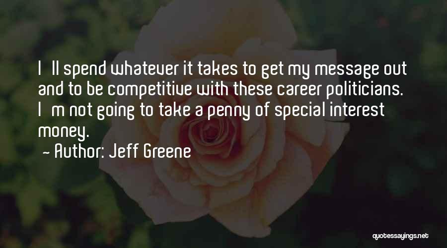 Politicians And Money Quotes By Jeff Greene