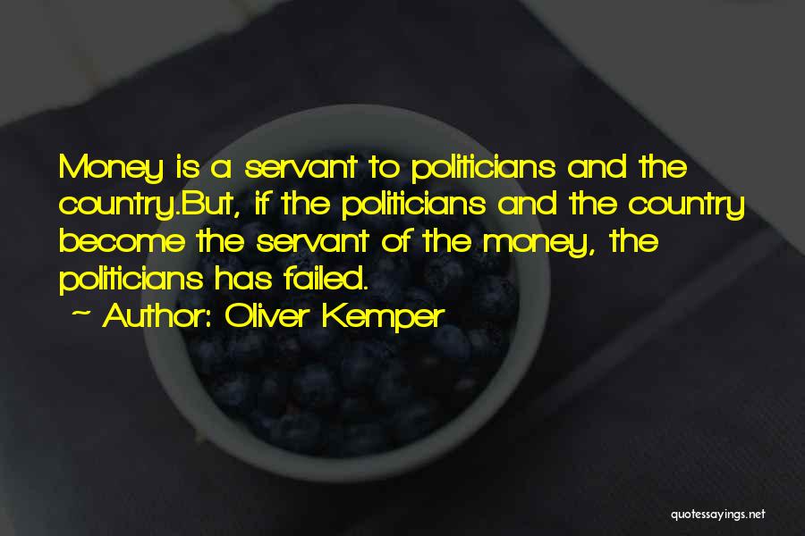 Politicians And Money Quotes By Oliver Kemper