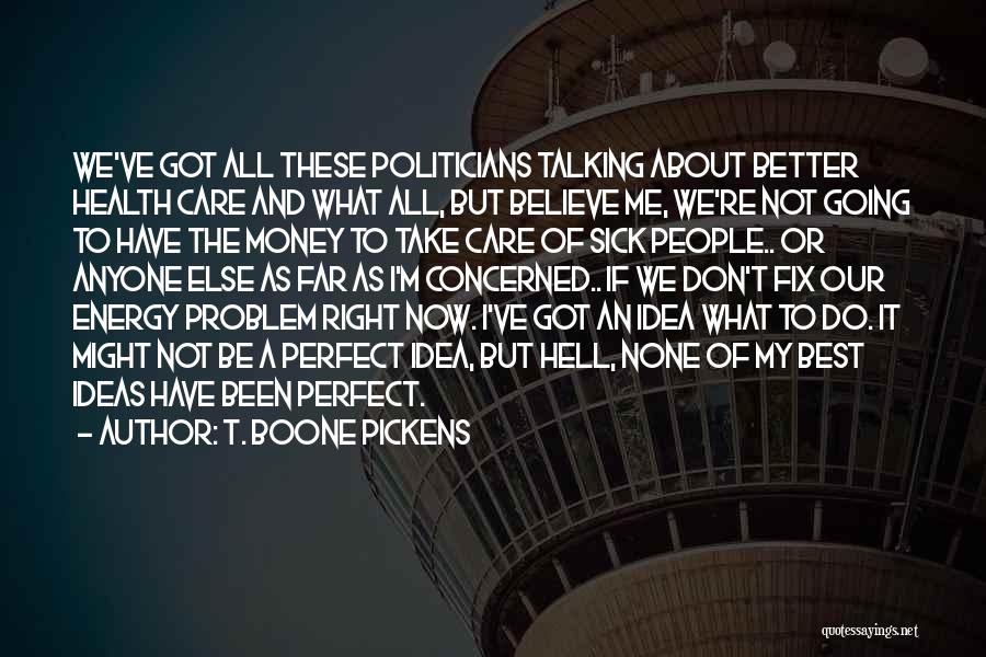 Politicians And Money Quotes By T. Boone Pickens