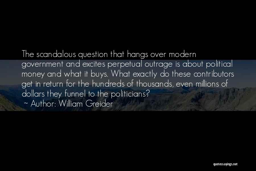 Politicians And Money Quotes By William Greider