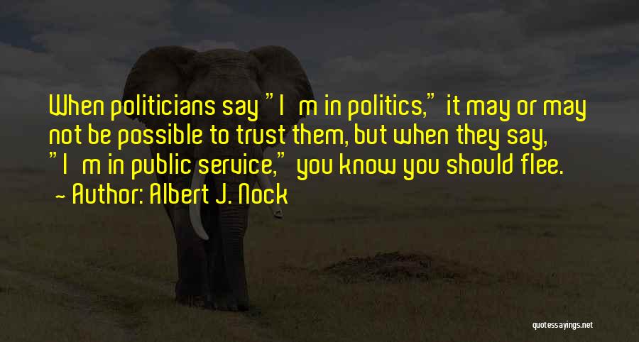 Politicians And Trust Quotes By Albert J. Nock