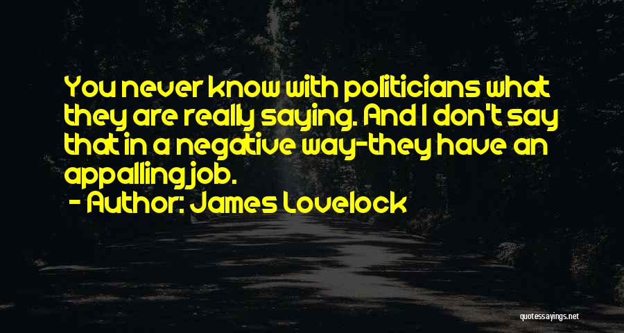 Politicians Are Quotes By James Lovelock