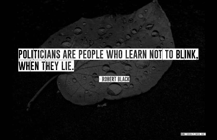 Politicians Are Quotes By Robert Black Politicians Are Quotes By Robert Black