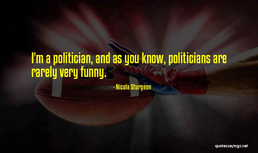 Politicians Funny Quotes By Nicola Sturgeon Politicians Funny Quotes By Nicola Sturgeon