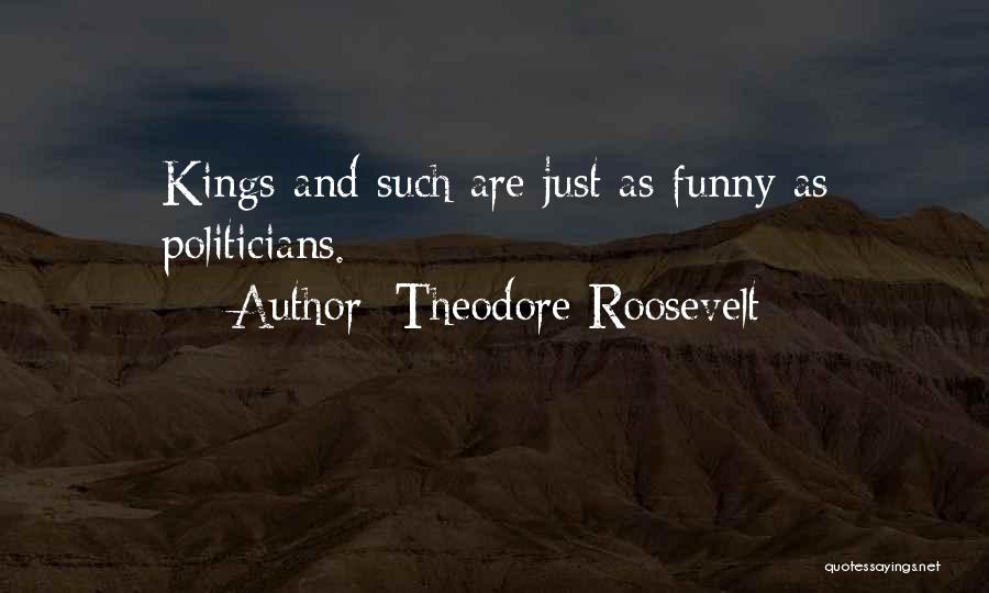 Politicians Funny Quotes By Theodore Roosevelt