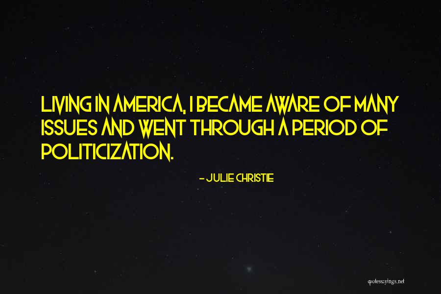 Politicization Quotes By Julie Christie Politicization Quotes By Julie Christie