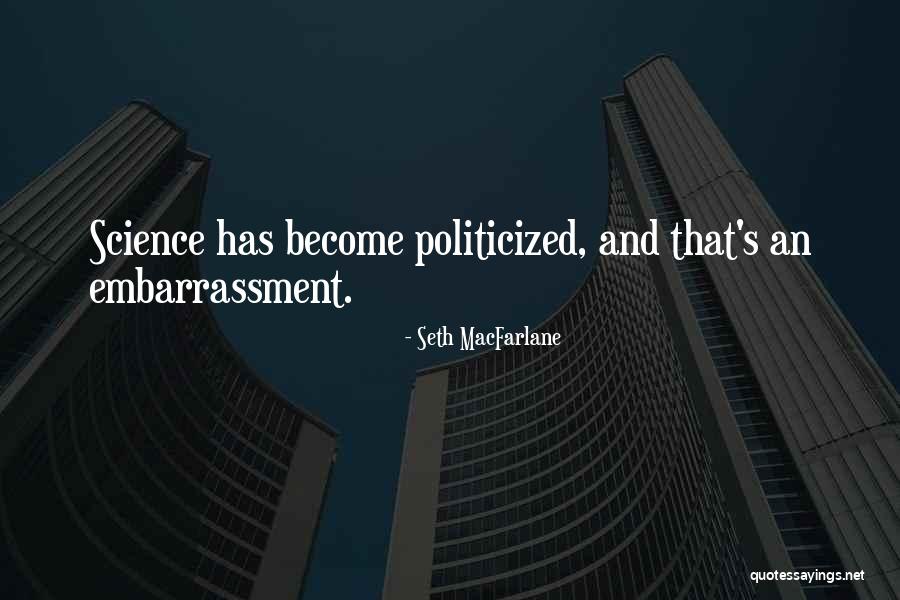 Politicized Quotes By Seth MacFarlane Politicized Quotes By Seth MacFarlane