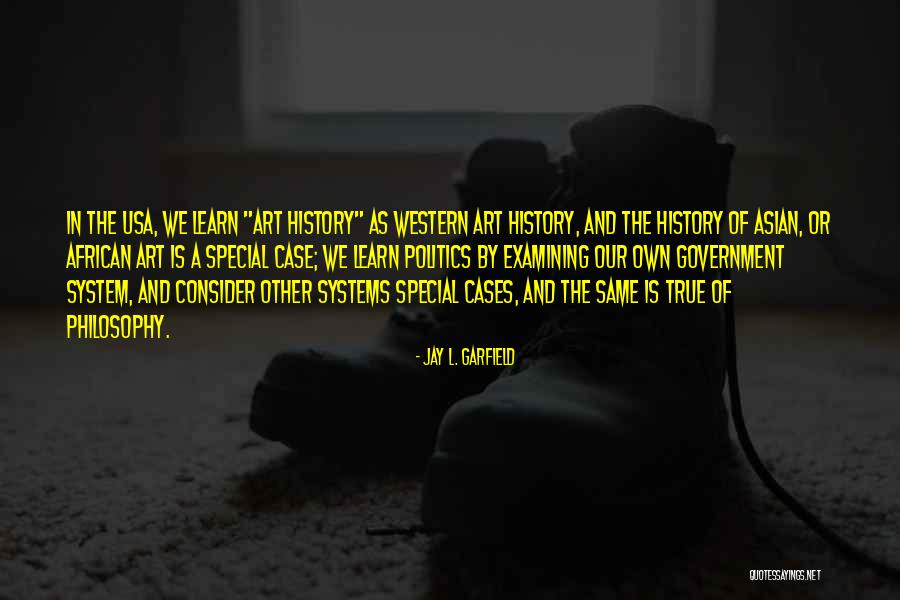 Politics And Art Quotes By Jay L. Garfield Politics And Art Quotes By Jay L. Garfield