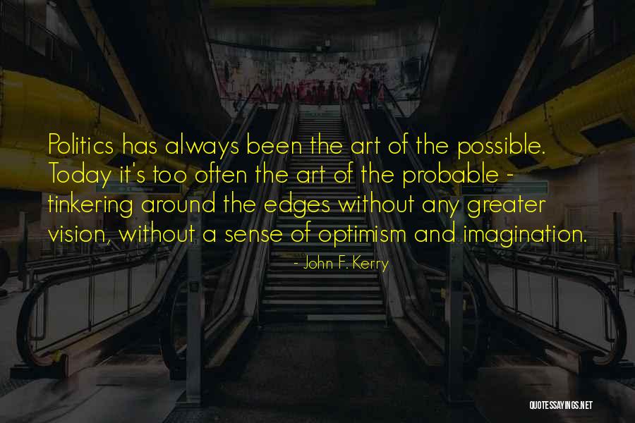 Politics And Art Quotes By John F. Kerry Politics And Art Quotes By John F. Kerry