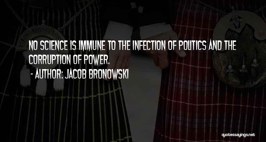 Politics And Corruption Quotes By Jacob Bronowski