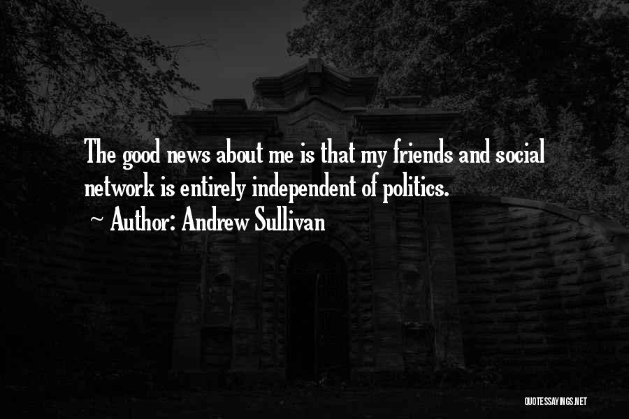 Politics And Friends Quotes By Andrew Sullivan