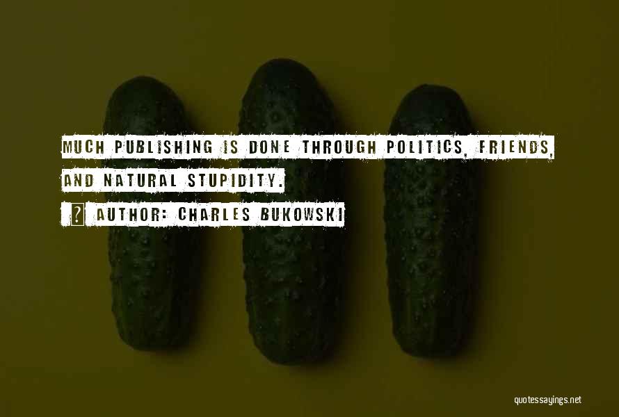 Politics And Friends Quotes By Charles Bukowski