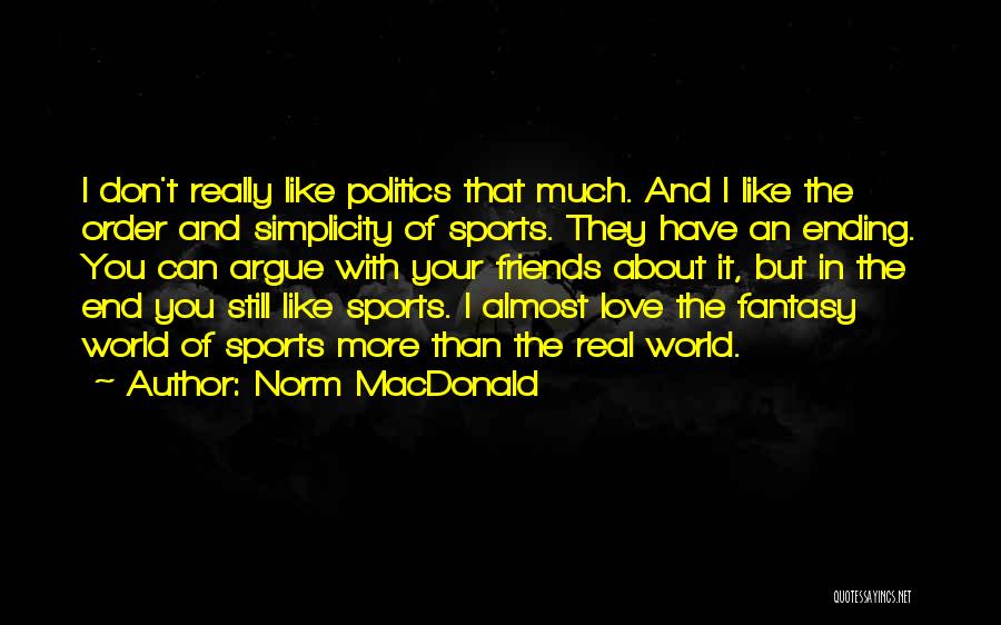 Politics And Friends Quotes By Norm MacDonald