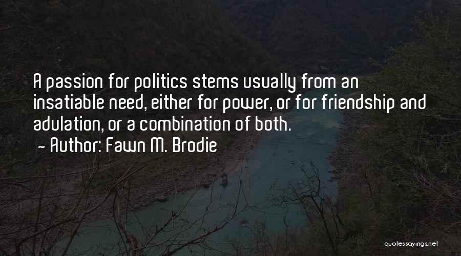 Politics And Friendship Quotes By Fawn M. Brodie