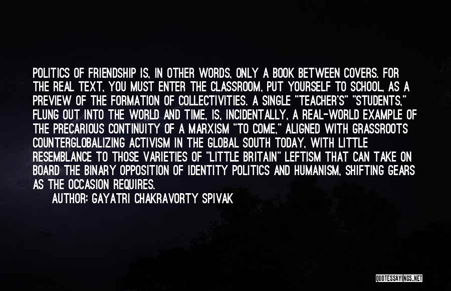 Politics And Friendship Quotes By Gayatri Chakravorty Spivak