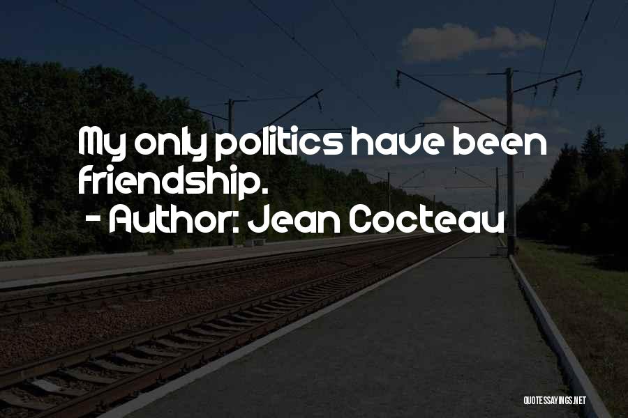 Politics And Friendship Quotes By Jean Cocteau