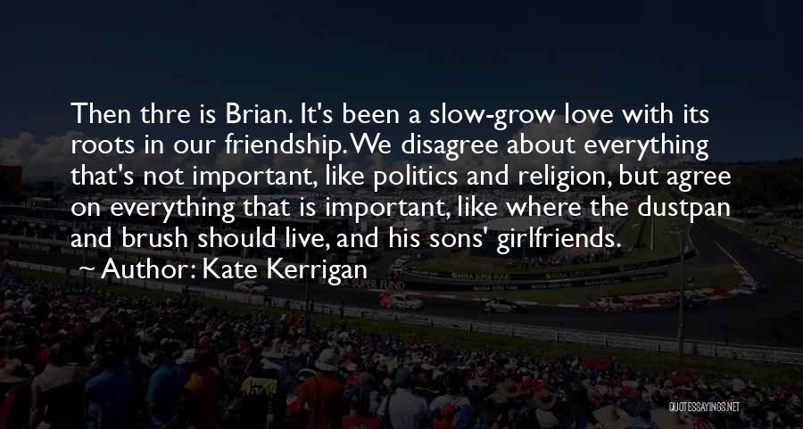 Politics And Friendship Quotes By Kate Kerrigan