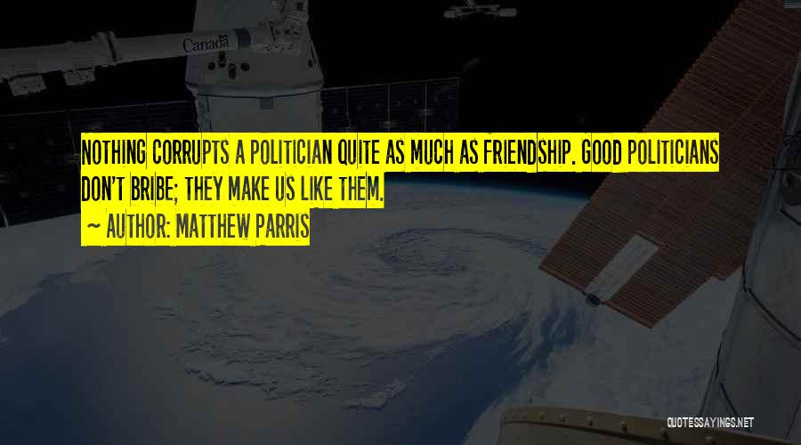 Politics And Friendship Quotes By Matthew Parris