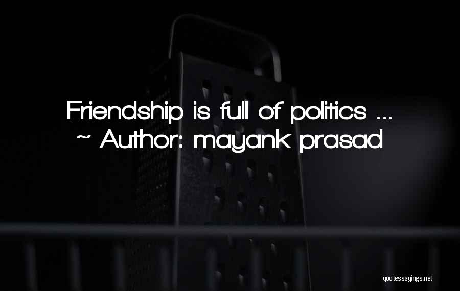 Politics And Friendship Quotes By Mayank Prasad