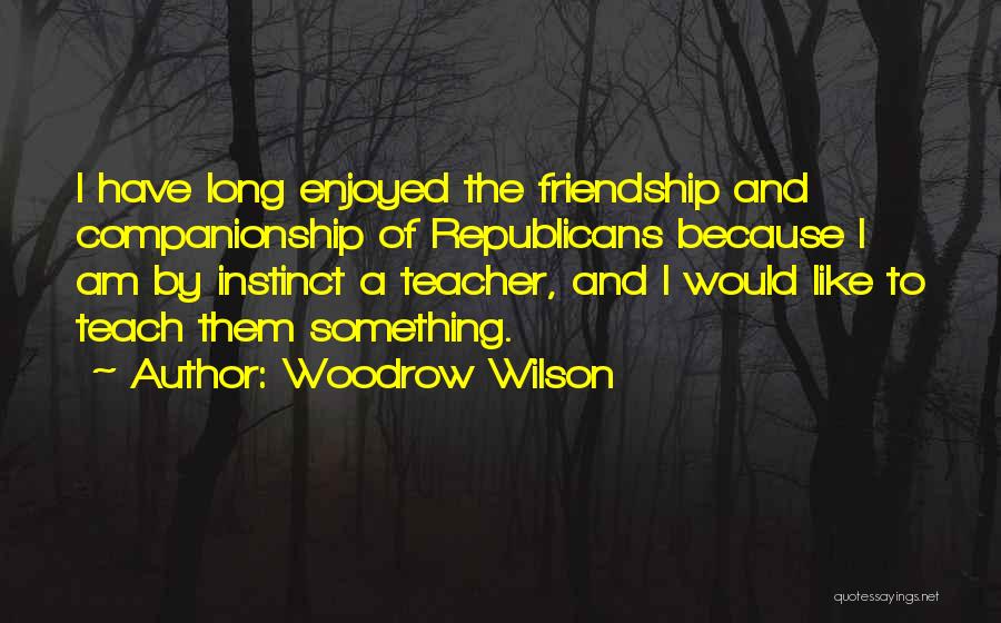 Politics And Friendship Quotes By Woodrow Wilson