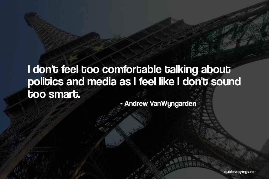 Politics And Media Quotes By Andrew VanWyngarden Politics And Media Quotes By Andrew VanWyngarden