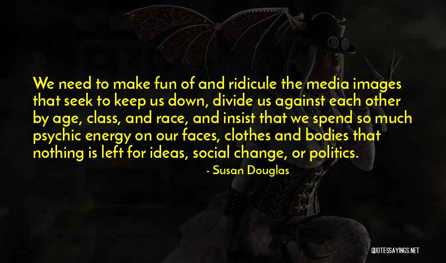 Politics And Media Quotes By Susan Douglas Politics And Media Quotes By Susan Douglas