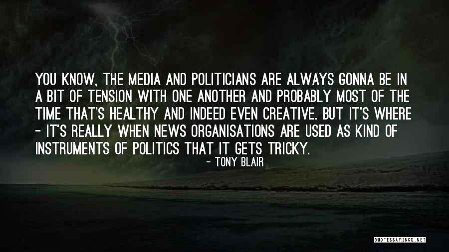 Politics And Media Quotes By Tony Blair Politics And Media Quotes By Tony Blair