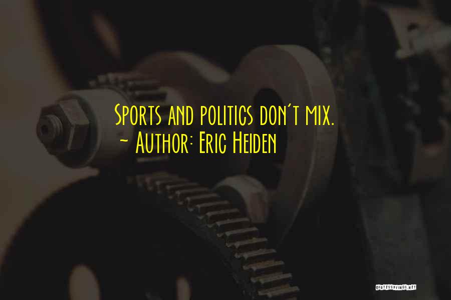Politics And Sports Quotes By Eric Heiden