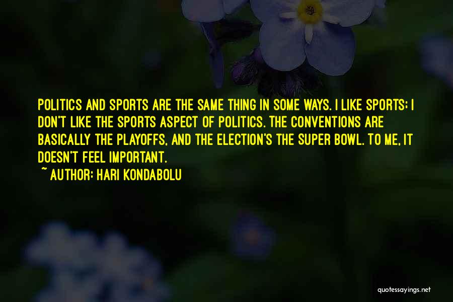 Politics And Sports Quotes By Hari Kondabolu
