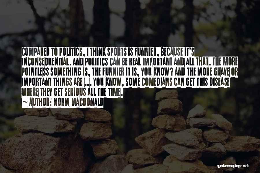 Politics And Sports Quotes By Norm MacDonald