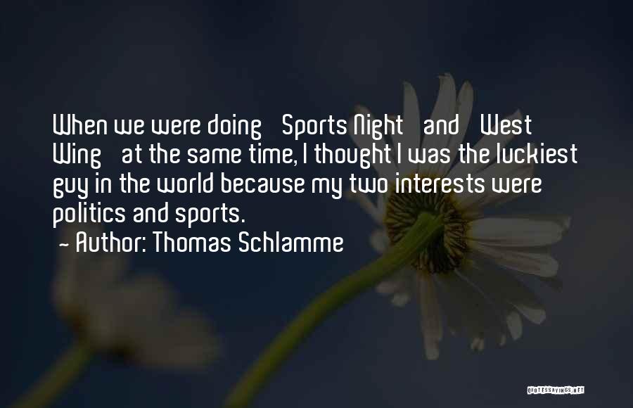 Politics And Sports Quotes By Thomas Schlamme