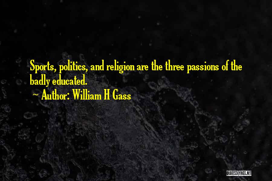 Politics And Sports Quotes By William H Gass
