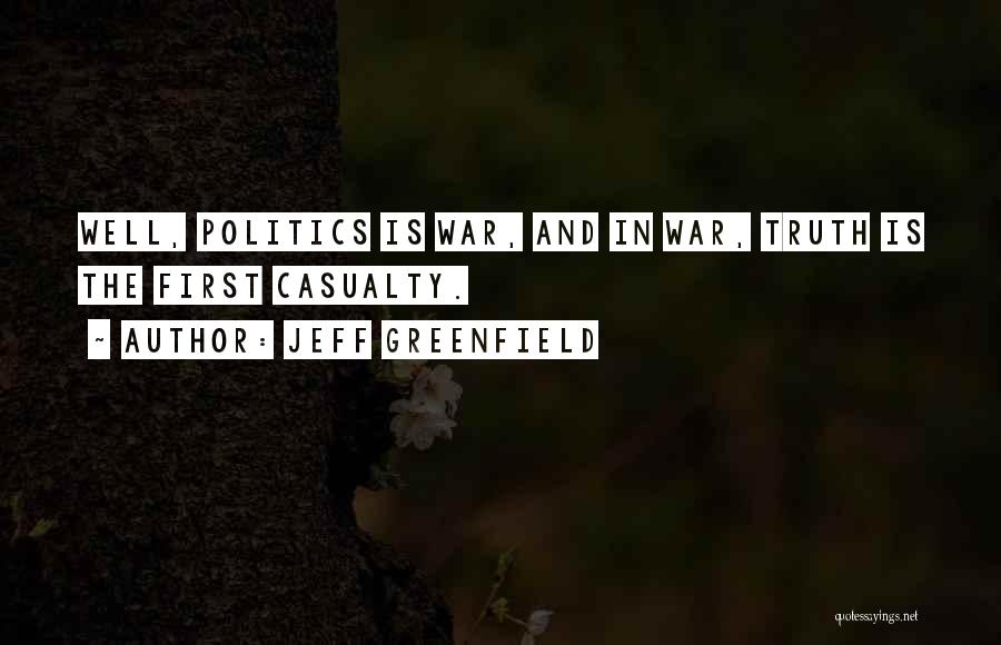 Politics And Truth Quotes By Jeff Greenfield