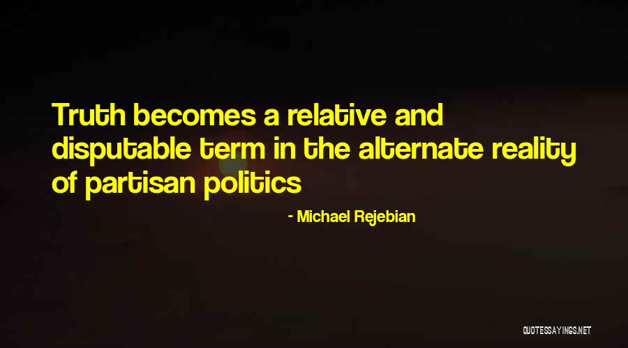 Politics And Truth Quotes By Michael Rejebian