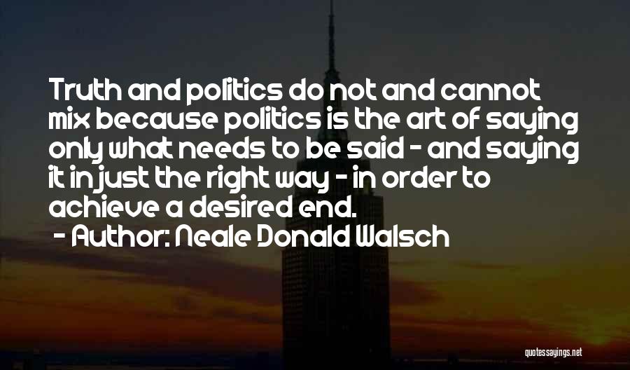 Politics And Truth Quotes By Neale Donald Walsch