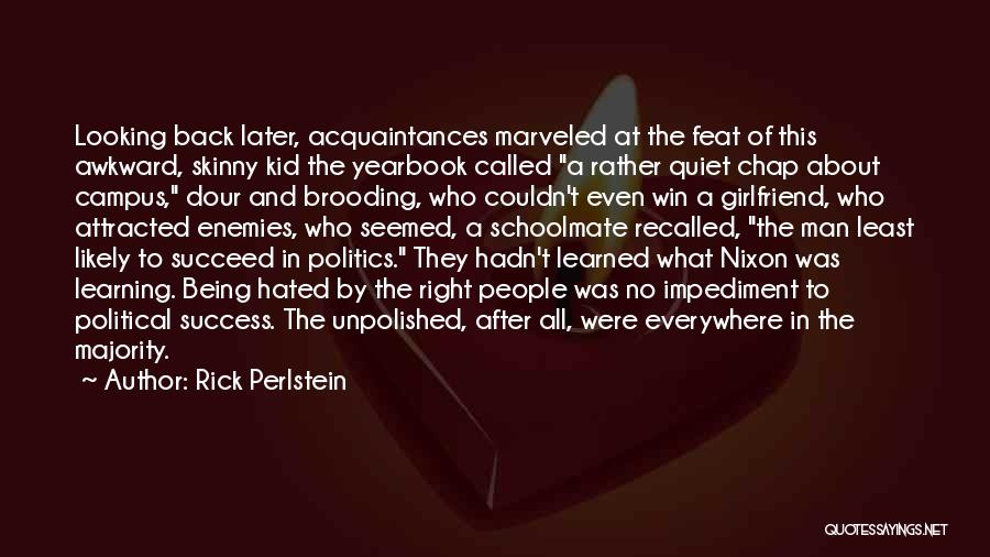 Politics Everywhere Quotes By Rick Perlstein