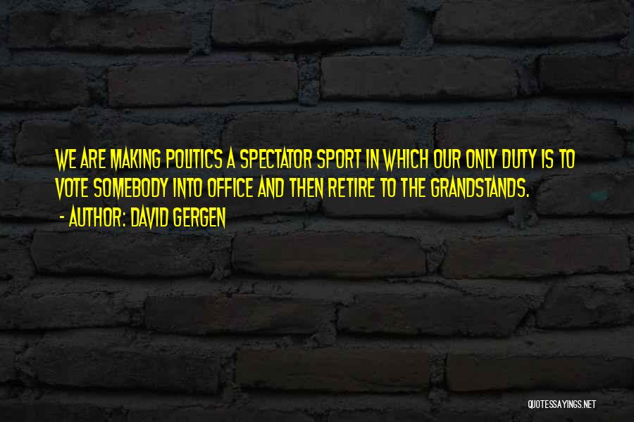 Politics In Office Quotes By David Gergen