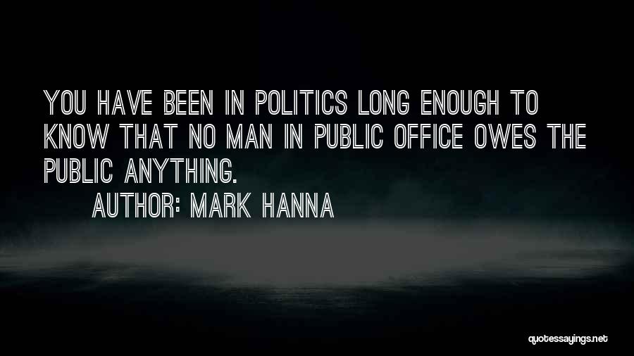 Politics In Office Quotes By Mark Hanna