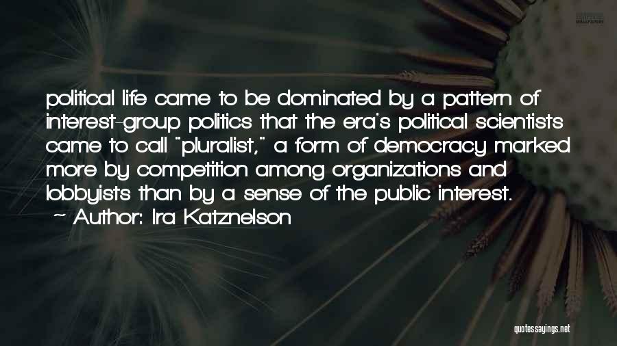 Politics In Organizations Quotes By Ira Katznelson